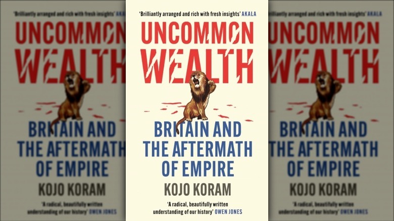 The cover of Uncommon Wealth by Kojo Koram featuring a lion clawing and claw marks on the lettering